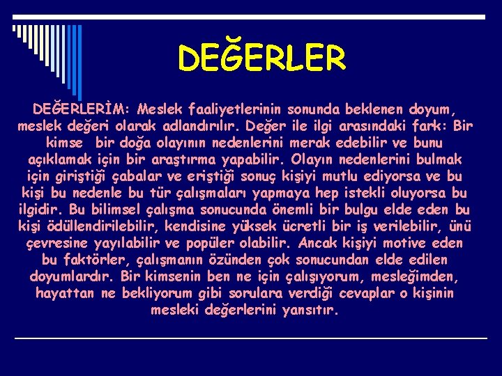 DEĞERLERİM: Meslek faaliyetlerinin sonunda beklenen doyum, meslek değeri olarak adlandırılır. Değer ile ilgi arasındaki