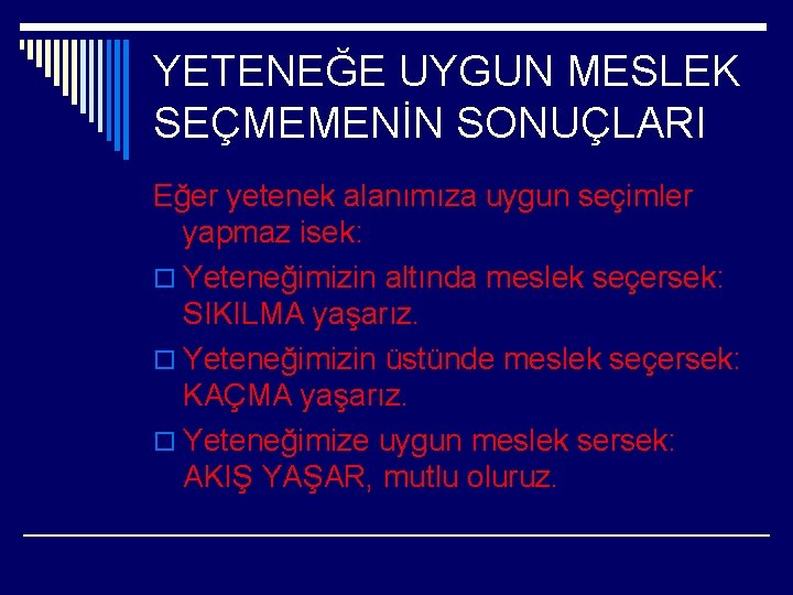 YETENEĞE UYGUN MESLEK SEÇMEMENİN SONUÇLARI Eğer yetenek alanımıza uygun seçimler yapmaz isek: o Yeteneğimizin