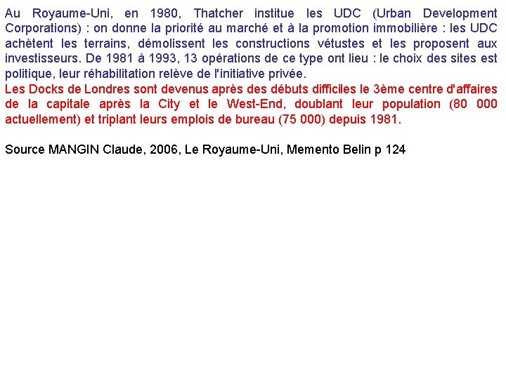 Au Royaume-Uni, en 1980, Thatcher institue les UDC (Urban Development Corporations) : on donne