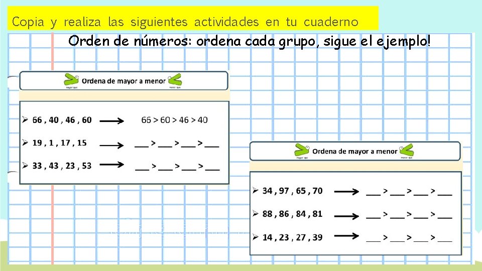 Copia y realiza las siguientes actividades en tu cuaderno Orden de números: ordena cada