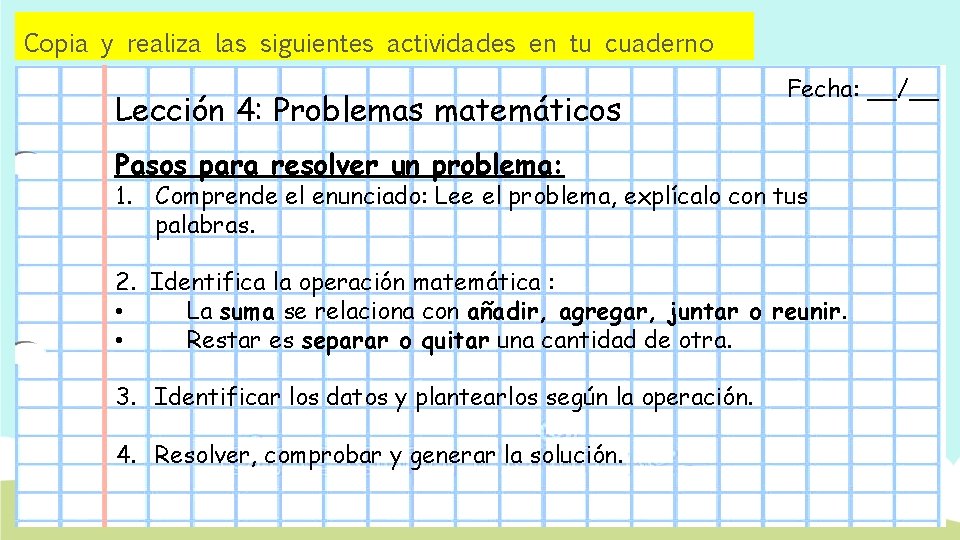 Copia y realiza las siguientes actividades en tu cuaderno Lección 4: Problemas matemáticos Fecha: