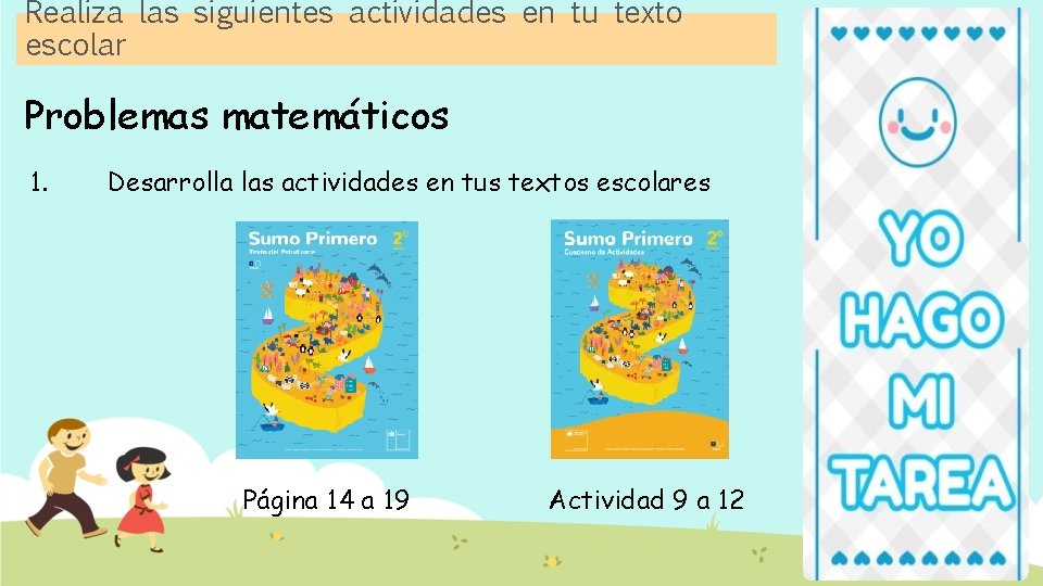 Realiza las siguientes actividades en tu texto escolar Problemas matemáticos 1. Desarrolla las actividades