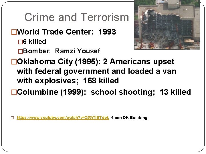 Crime and Terrorism �World Trade Center: 1993 � 6 killed �Bomber: Ramzi Yousef �Oklahoma