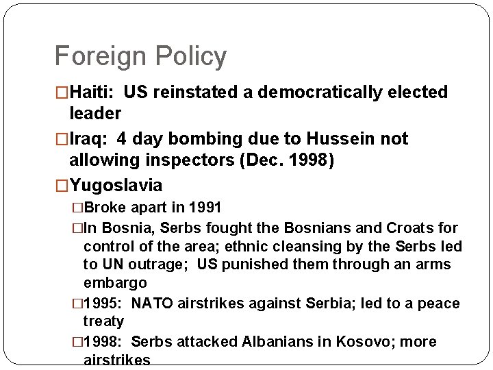 Foreign Policy �Haiti: US reinstated a democratically elected leader �Iraq: 4 day bombing due