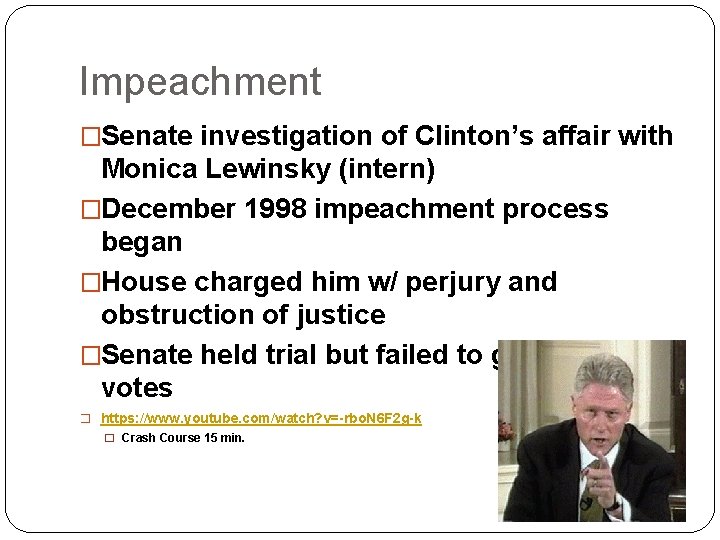 Impeachment �Senate investigation of Clinton’s affair with Monica Lewinsky (intern) �December 1998 impeachment process