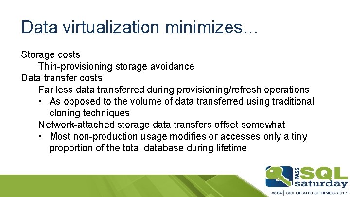 Data virtualization minimizes… Storage costs Thin-provisioning storage avoidance Data transfer costs Far less data