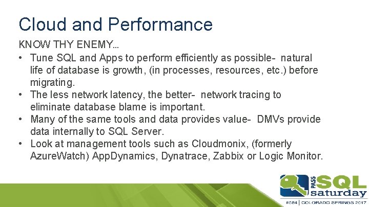 Cloud and Performance KNOW THY ENEMY… • Tune SQL and Apps to perform efficiently