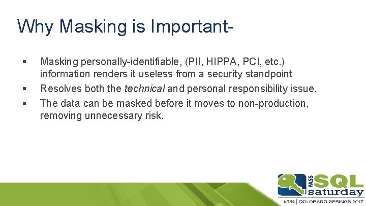 Why Masking is Important§ § § Masking personally-identifiable, (PII, HIPPA, PCI, etc. ) information