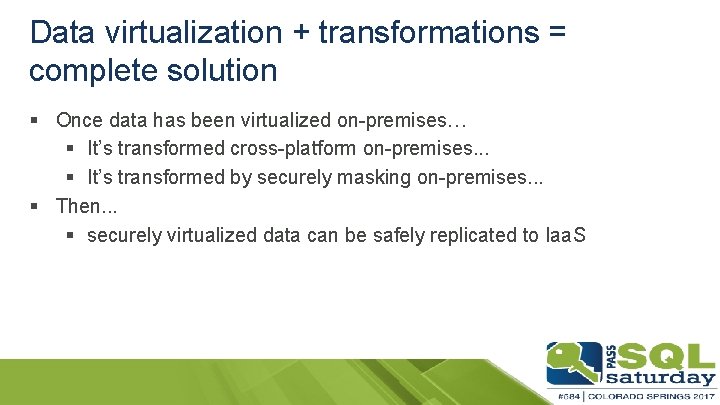 Data virtualization + transformations = complete solution § Once data has been virtualized on-premises…
