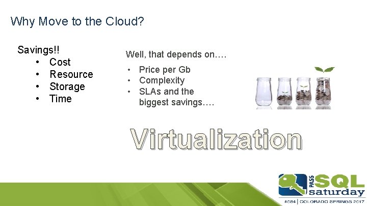 Why Move to the Cloud? Savings!! • Cost • Resource • Storage • Time