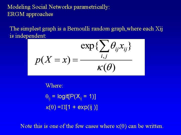 Modeling Social Networks parametrically: ERGM approaches The simplest graph is a Bernoulli random graph,