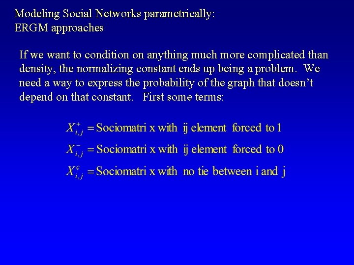 Modeling Social Networks parametrically: ERGM approaches If we want to condition on anything much