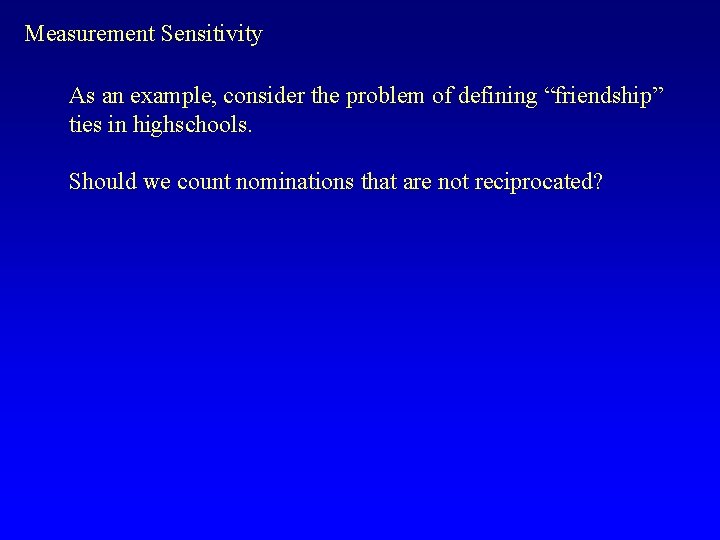 Measurement Sensitivity As an example, consider the problem of defining “friendship” ties in highschools.