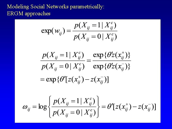 Modeling Social Networks parametrically: ERGM approaches 