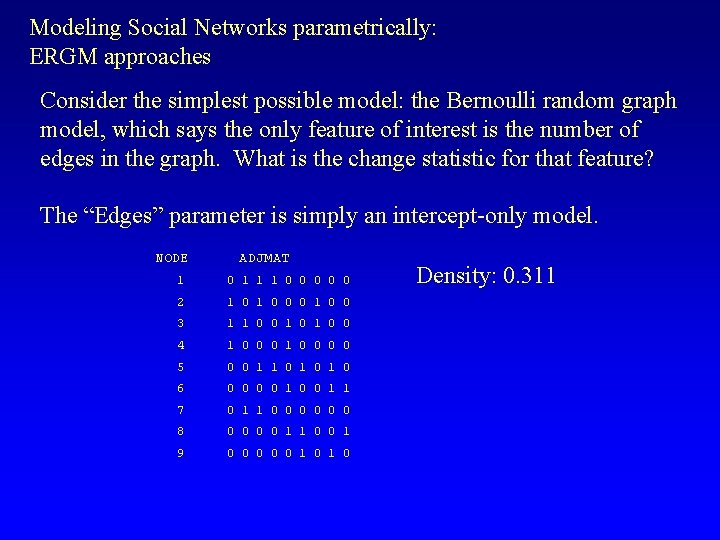 Modeling Social Networks parametrically: ERGM approaches Consider the simplest possible model: the Bernoulli random