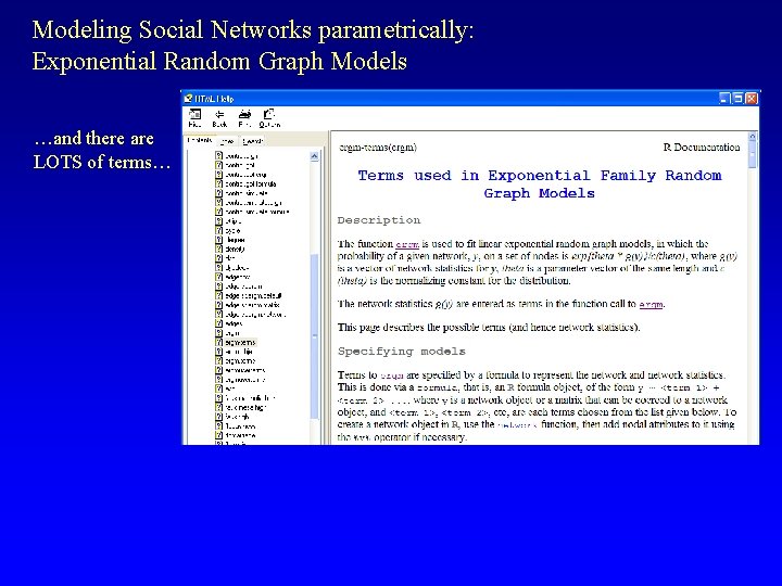 Modeling Social Networks parametrically: Exponential Random Graph Models …and there are LOTS of terms…
