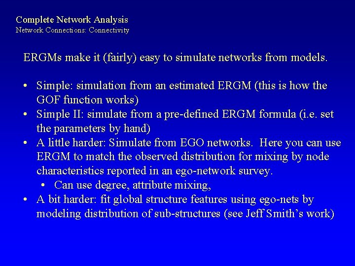 Complete Network Analysis Network Connections: Connectivity ERGMs make it (fairly) easy to simulate networks