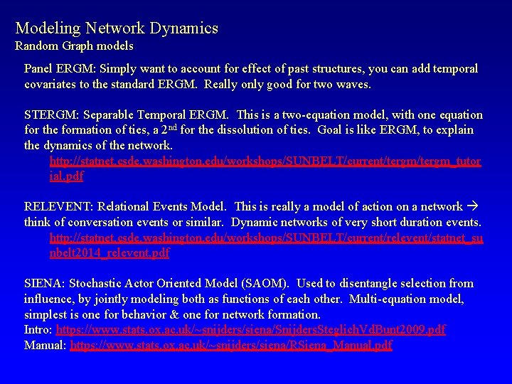 Modeling Network Dynamics Random Graph models Panel ERGM: Simply want to account for effect