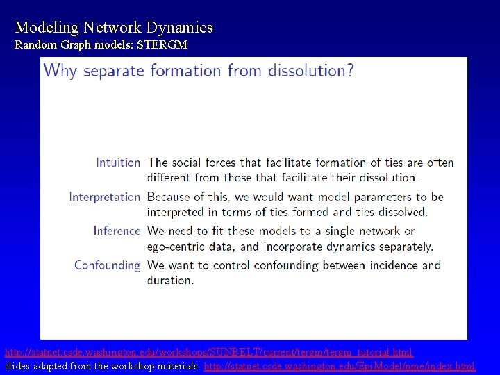 Modeling Network Dynamics Random Graph models: STERGM http: //statnet. csde. washington. edu/workshops/SUNBELT/current/tergm_tutorial. html slides