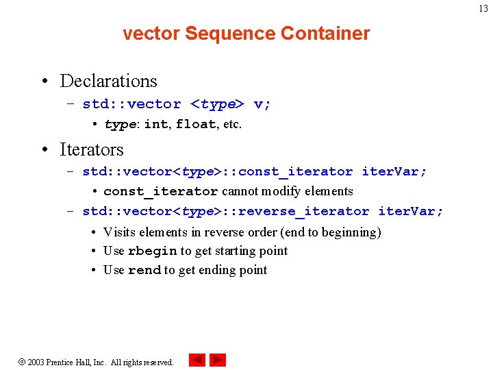 13 vector Sequence Container • Declarations – std: : vector <type> v; • type: