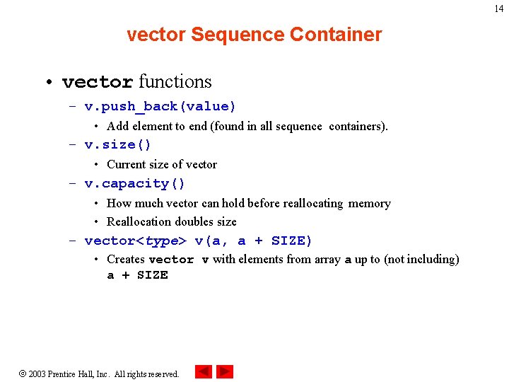 14 vector Sequence Container • vector functions – v. push_back(value) • Add element to