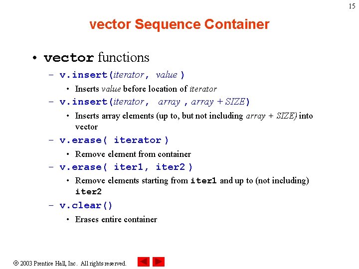15 vector Sequence Container • vector functions – v. insert(iterator, value ) • Inserts