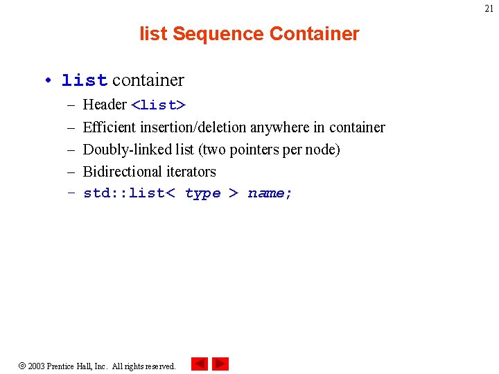 21 list Sequence Container • list container – – – Header <list> Efficient insertion/deletion