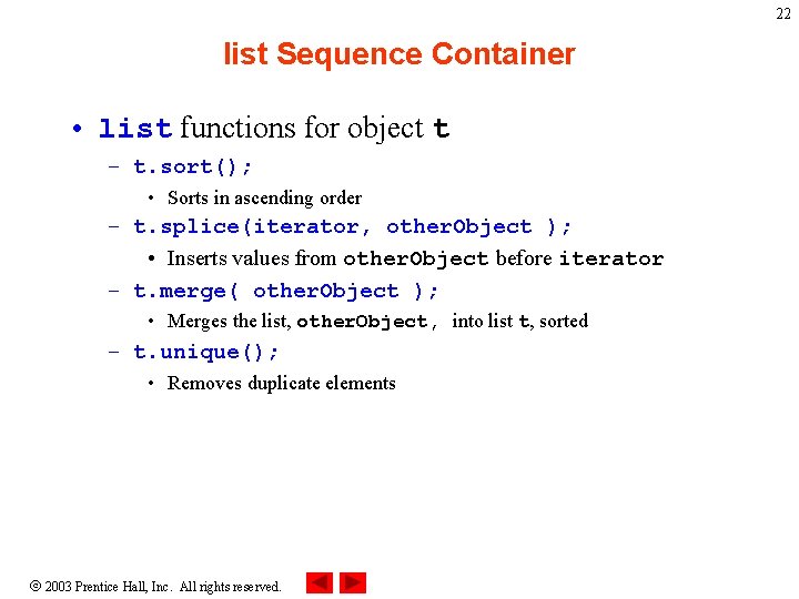 22 list Sequence Container • list functions for object t – t. sort(); •