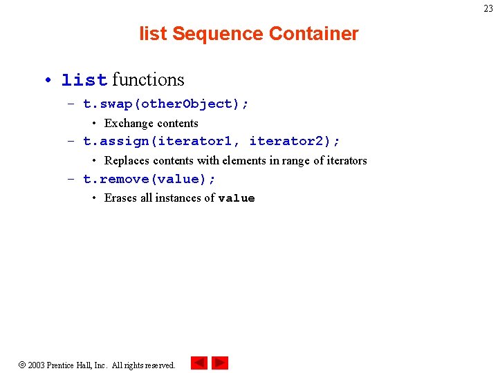 23 list Sequence Container • list functions – t. swap(other. Object); • Exchange contents