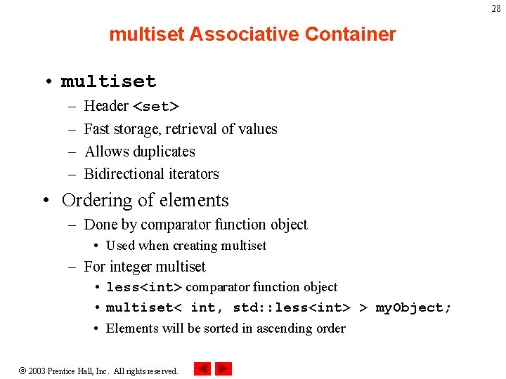 28 multiset Associative Container • multiset – – Header <set> Fast storage, retrieval of