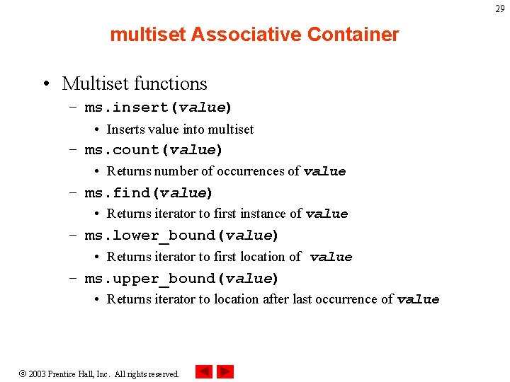 29 multiset Associative Container • Multiset functions – ms. insert(value) • Inserts value into