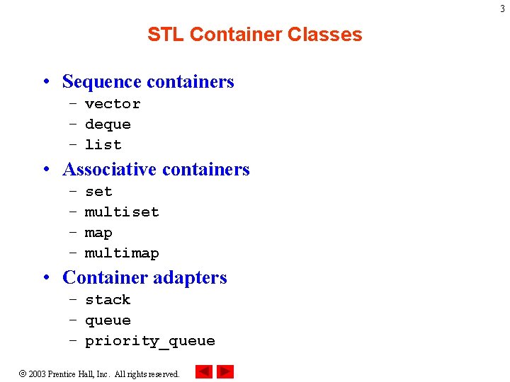 3 STL Container Classes • Sequence containers – vector – deque – list •