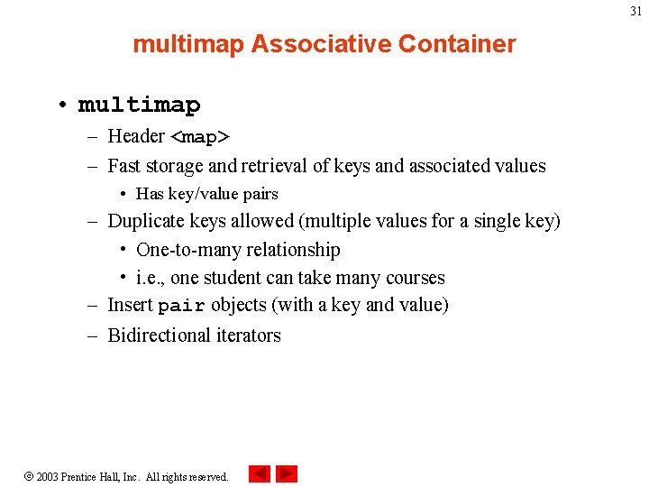 31 multimap Associative Container • multimap – Header <map> – Fast storage and retrieval