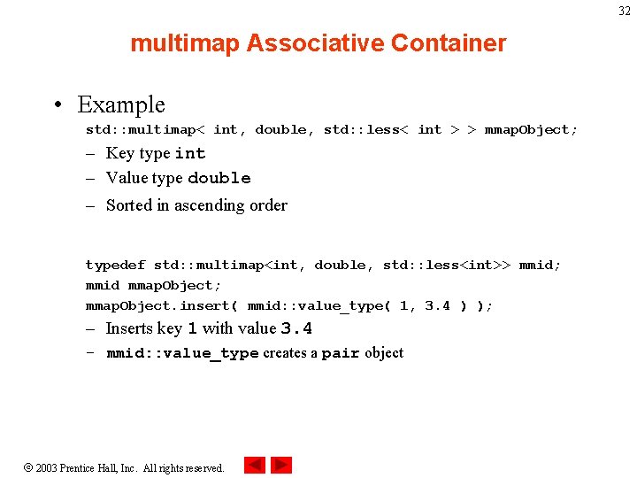 32 multimap Associative Container • Example std: : multimap< int, double, std: : less<