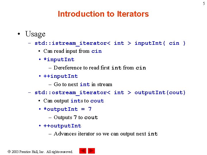 5 Introduction to Iterators • Usage – std: : istream_iterator< int > input. Int(
