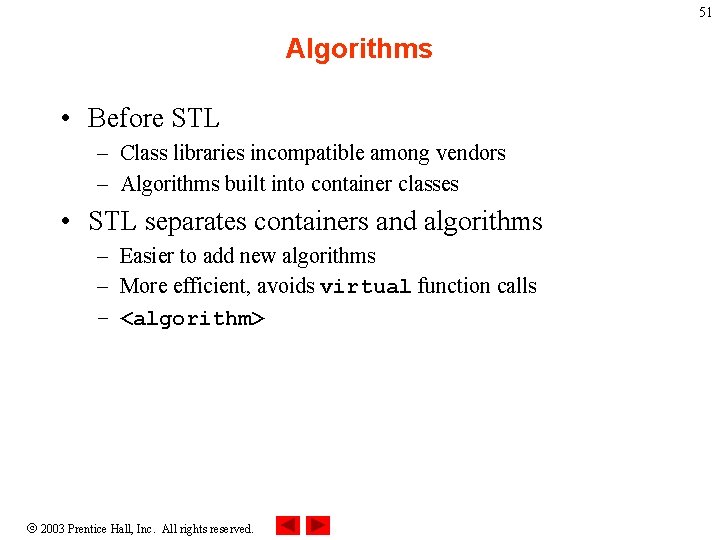 51 Algorithms • Before STL – Class libraries incompatible among vendors – Algorithms built