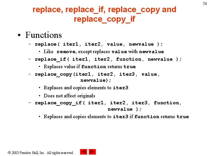 replace, replace_if, replace_copy and replace_copy_if • Functions – replace( iter 1, iter 2, value,