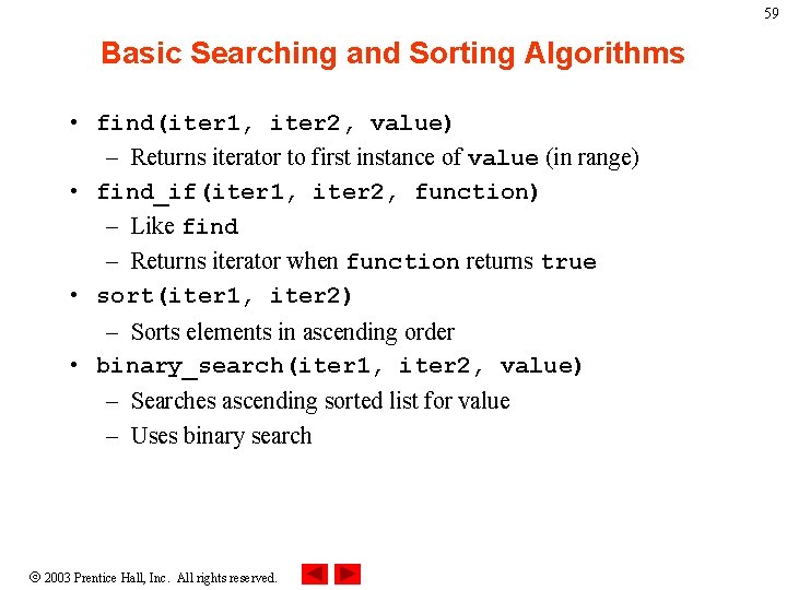 59 Basic Searching and Sorting Algorithms • find(iter 1, iter 2, value) – Returns