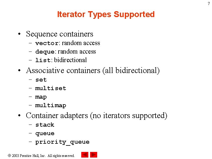 7 Iterator Types Supported • Sequence containers – vector: random access – deque: random