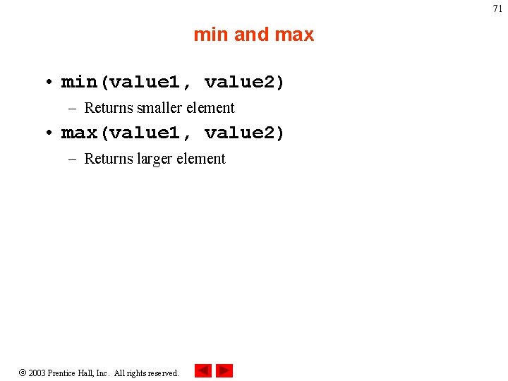71 min and max • min(value 1, value 2) – Returns smaller element •