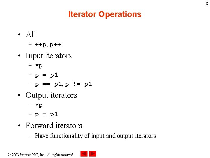 8 Iterator Operations • All – ++p, p++ • Input iterators – *p –