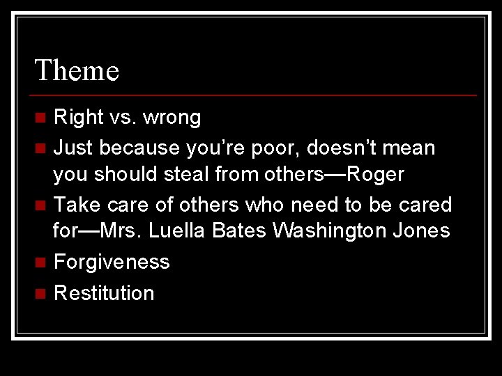 Theme Right vs. wrong n Just because you’re poor, doesn’t mean you should steal