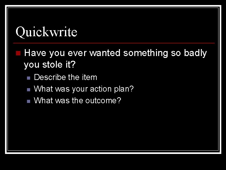Quickwrite n Have you ever wanted something so badly you stole it? n n