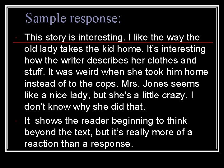 Sample response: This story is interesting. I like the way the old lady takes