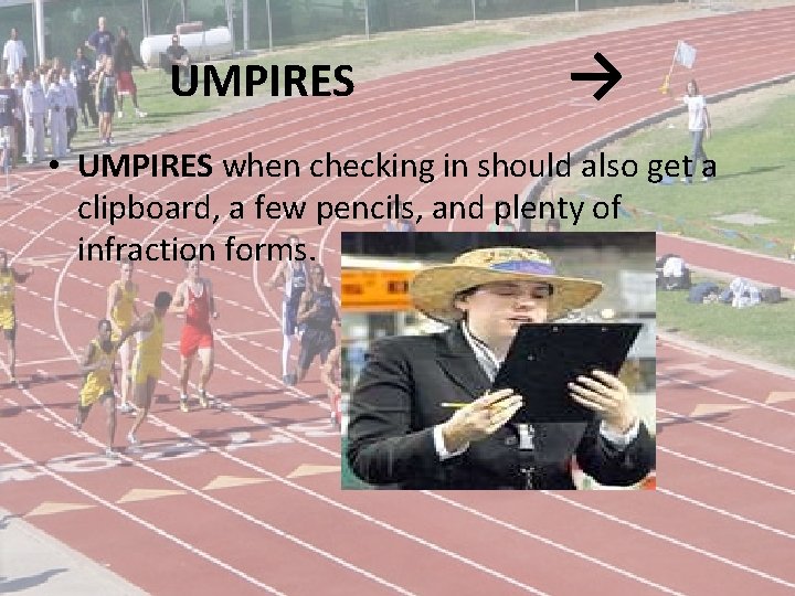 UMPIRES → • UMPIRES when checking in should also get a clipboard, a few