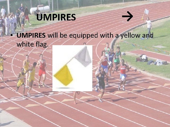 UMPIRES → • UMPIRES will be equipped with a yellow and white flag. 