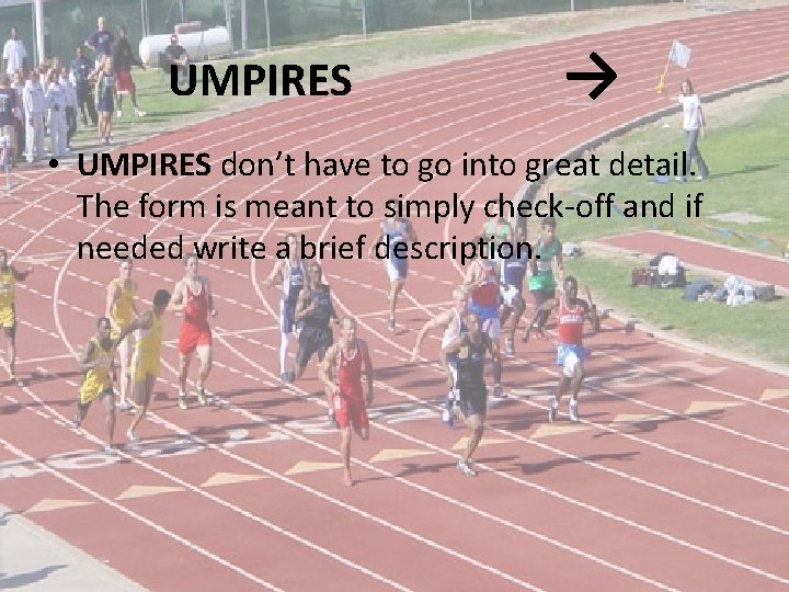 UMPIRES → • UMPIRES don’t have to go into great detail. The form is