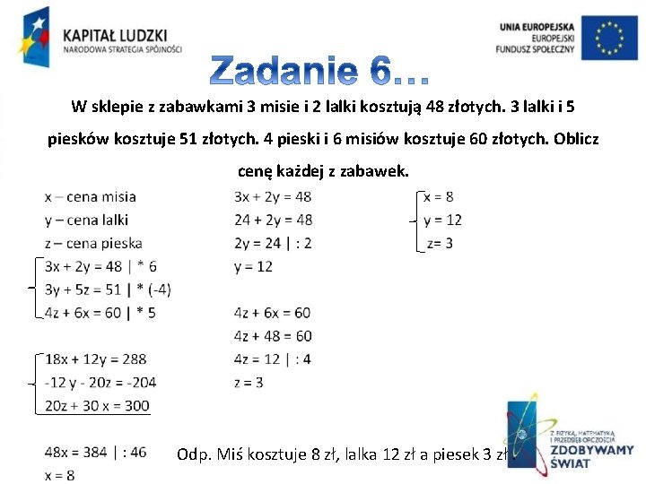 W sklepie z zabawkami 3 misie i 2 lalki kosztują 48 złotych. 3 lalki