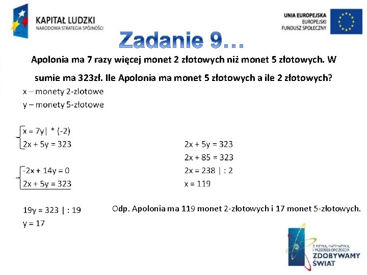 Apolonia ma 7 razy więcej monet 2 złotowych niż monet 5 złotowych. W sumie