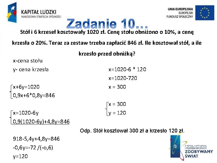 Stół i 6 krzeseł kosztowały 1020 zł. Cenę stołu obniżono o 10%, a cenę